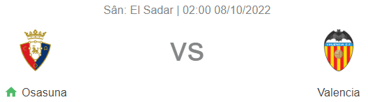 Nhận định bóng đá Osasuna vs Valencia, 02h00 ngày 8/10: Valencia vẫn 'khôn nhà dại chợ'