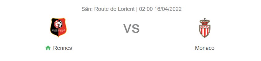 Nhận định bóng đá Rennes và Monaco, 02h00 ngày 16/4: Đại chiến vì “châu Âu”