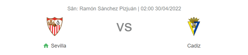 Nhận định bóng đá Sevilla vs Cadiz, 02h00 ngày 30/4: Giăng bẫy chờ 'Cướp biển'