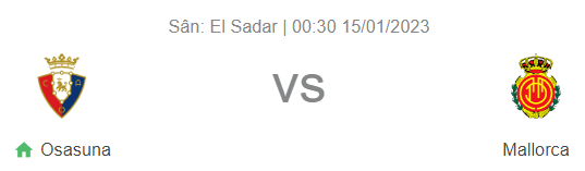 Nhận định bóng đá Osasuna vs Mallorca, 0h30 ngày 15/1