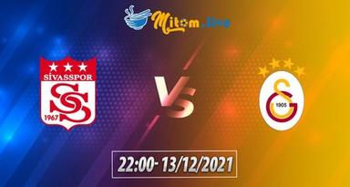 Soi kèo, nhận định Sivasspor vs Galatasaray, 22h ngày 13/12/2021